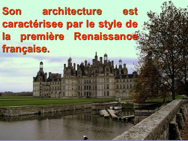 Son architecture est caractérisee par le style de la première Renaissance française.